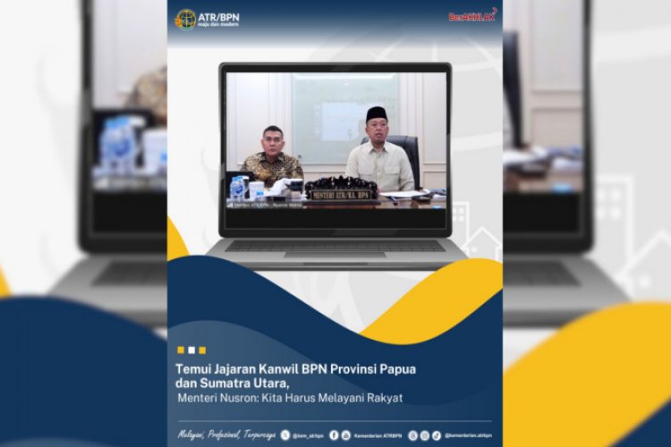 Temui Jajaran Kanwil BPN Provinsi Papua dan Sumatra Utara secara Daring, Menteri Nusron: Kita Harus Melayani Rakyat